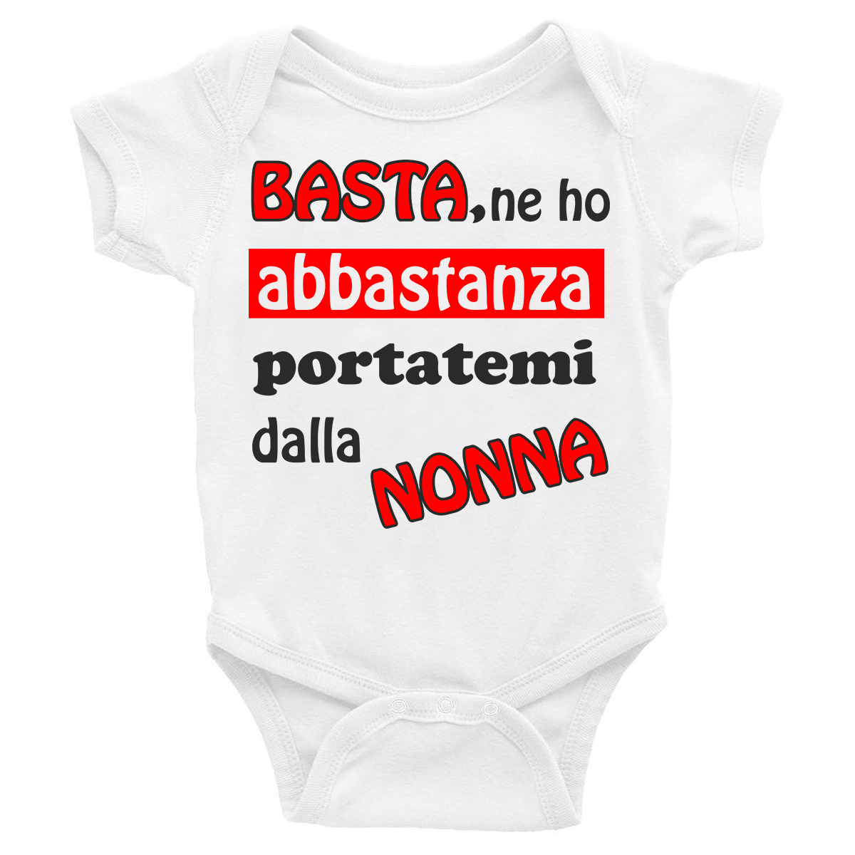 Body Neonato Divertenti - Basta ne ho abbastanza portatemi dalla Nonna